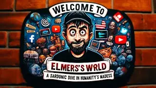 Welcome to Elmer’s World: A Sardonic Dive into Humanity’s Madness