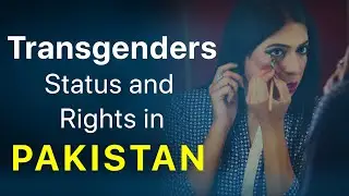 Transcending Challenges: The Unheard Struggles of Transgenders in Pakistan