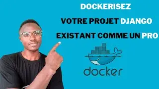 Guide Complet pour Dockeriser un Projet Django Existant | Tutoriel Docker et Django