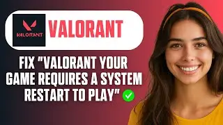 How To Fix Valorant Your Game Requires a System Restart to Play - Beginner Tutorial 2026
