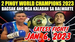 LATEST JAN 6 2023 DALAWANG PINOY WORLD CHAMPIONS | BAGSAK ANG KALABAN SA BALWARTE!
