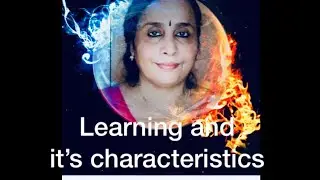 Learning and it’s Characteristics