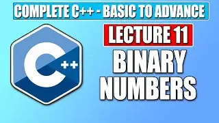 C++ Basic - Lecture 11 | Binary Numbers & Convert Decimal to Binary  | Complete FREE C++ Course