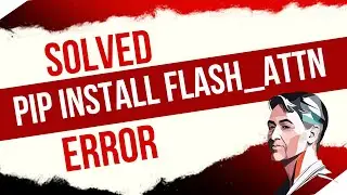 SOLVED - pip install flash_attn Error in Conda in Windows and Linux
