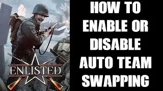 Enlisted: How To Enable Or Disable Auto Team Swapping, Play As Either (Or One) Faction In A Campaign