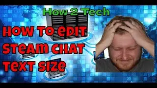 How to Make Text Larger in Steam