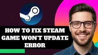 NEW! How to Fix Steam Game Won't Update Error in 2025!