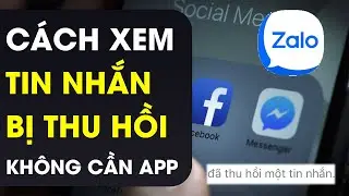Mẹo xem lại tin nhắn bị thu hồi trên Zalo, Messenger cần không cài app