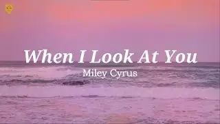 Miley Cyrus - When I Look At You (Lyrics)
