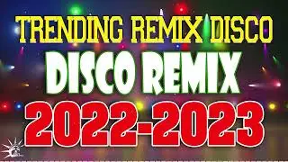 Trending Remix Disco Remix Nonstop 2022-2023
