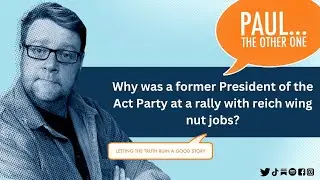 Why was a former Act Party President at a rally with Reich wing conspiracy theorists?