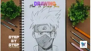 HOW TO DRAW A KAKASHI HATAKE IN JUST 10 MINUTES: STEP-BY-STEP TUTORIAL