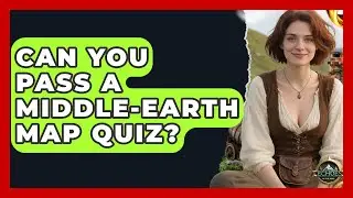 Can You Pass A Middle-earth Map Quiz? - Test