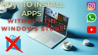 Can't Install  Windows Store Apps or Don't Have a Microsoft Account. How to Install Without  Store