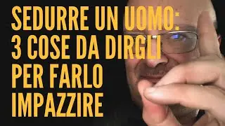 Sedurre un uomo : 3 cose da dirgli per farlo impazzire