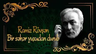 Ramiz Rövşən - Bir səhər yuxudan durub - Kamran M. YuniS