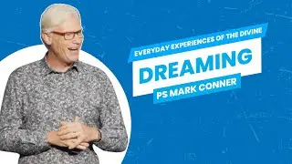 Everyday Experiences of the Divine - Dreaming | Ps Mark Conner