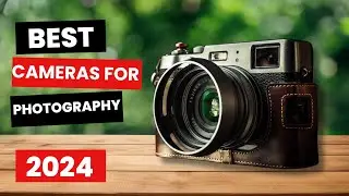Best Cameras for Photography 2024 - (Which One Is The Best?)