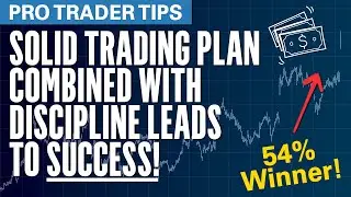 Pro Trader Tips:  A Solid Trading Plan Combined with Discipline Leads to Success!!