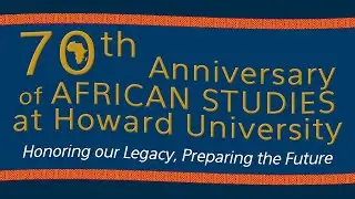 70th Anniversary of African Studies at HU: The Inaugural Frazier - Hansberry Lecture