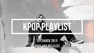 KPOP PLAYLIST DECEMBER 2019 (FIRST WEEK RELEASES)
