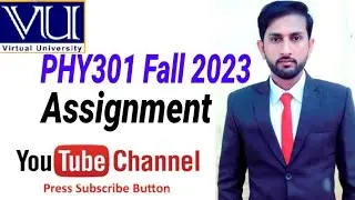PHY301 Assignment No 1 solution Fall 2023/ virtual University solutions/ Vu assignment solution