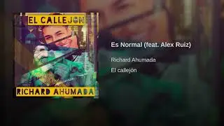 Richard Ahumada // Es Normal feat  Alex Ruiz // Álbum El Callejón