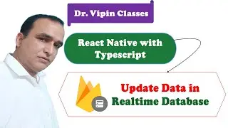 Update Data in Realtime Database in React Native Typescript #46 | Dr Vipin Classes