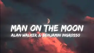 Alan Walker & Benjamin Ingrosso - Man On The Moon | (Lyrical)