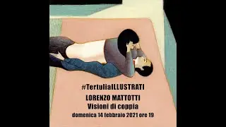 #TertuliaILLUSTRATI #14: LORENZO MATTOTTI. Visioni di coppia.