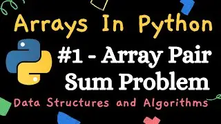 Arrays in Python - Array Pair Sum Problem in Python | Two Sum Leetcode solution in Python | 