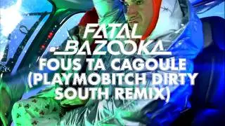 Fatal Bazooka - Fous Ta Cagoule (Playmobitch Dirty South Remix) (Clip officiel)