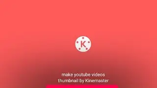 how to create a YouTube video thumbnail with kinemaster