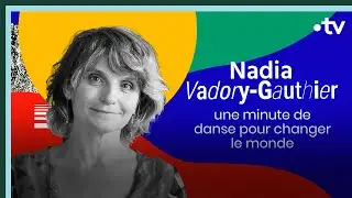 Nadia Vadori Gauthier, une minute de danse pour changer le monde - Culture Prime