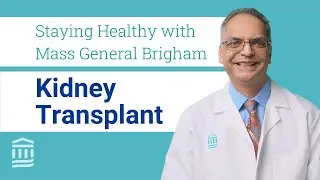 Kidney Transplant: Preparing for Surgery, Recovery, and How To Stay Healthy | Mass General Brigham