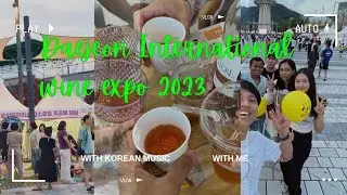 Daejeon International wine expo 2023 || South Korea || कोरिया का वाइन महोत्सव 2023 || Nirbhay Kumar