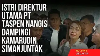 🛑Istri Direktur Utama PT Taspen‼️ Nangis Dampingi (Kamarudin Simanjuntak)