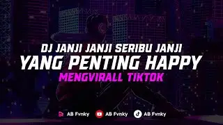 DJ JANJI JANJI SERIBU JANJI - YANG PENTING HAPPY 🎧 | AB FVNKY