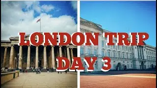 LONDON TRIP DAY 3: BRITISH MUSEUM + BUCKINGHAM PALACE