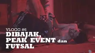 VLOGG#6 Dibajak, Peak Event dan Futsal