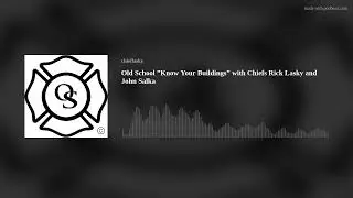 Old School ”Know Your Buildings” with Chiefs Rick Lasky and John Salka