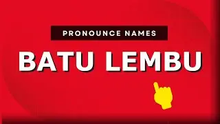 How to pronounce Batu Lembu in Malaysia? Malaysian pronunciation of Batu Lembu - Pronounce Names