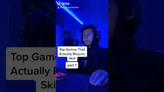 Top Gaming That ACTUALLY Require Skill (Part 1)