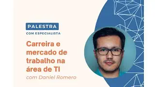 Palestra: Carreira e mercado de trabalho na área de TI, Daniel Romero