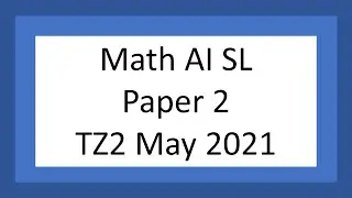 AI SL: Paper 2 (TZ2 May 2021)