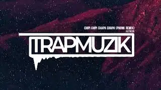Christell - CHIPI CHIPI CHAPA CHAPA (Axtreon Remix) [Phnok] (TrapMuzik Present)