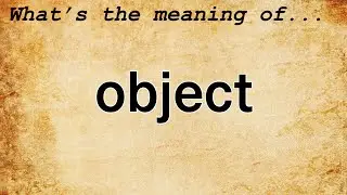 Object Meaning : Definition of Object