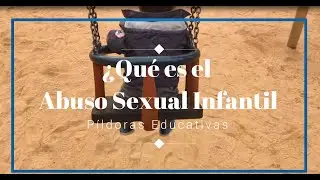 ¿Qué es el Abuso Sexual Infantil?