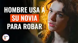 Hombre usa a su novia para robar | @DramatizeMeEspanol