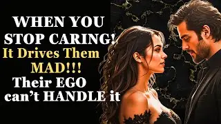 When You STOP CARING, It Drives Them MAD!!! Their EGO Can't Handle It: The Power of Indifference